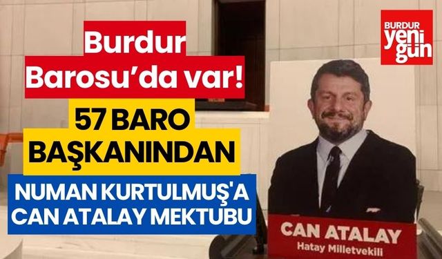 Burdur Barosu'da var! 57 baro başkanından Numan Kurtulmuş'a Can Atalay mektubu