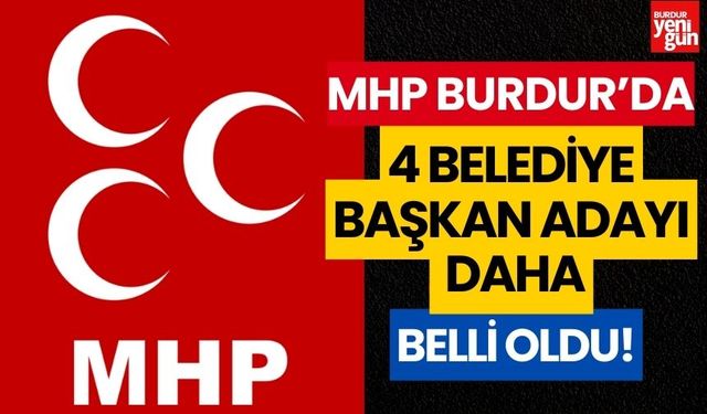 MHP Burdur'da 4 belediye başkan adayı daha belli oldu!