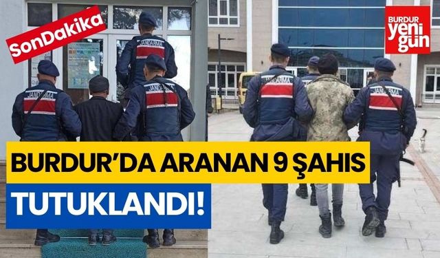Burdur’da aranan 9 şahıs tutuklandı