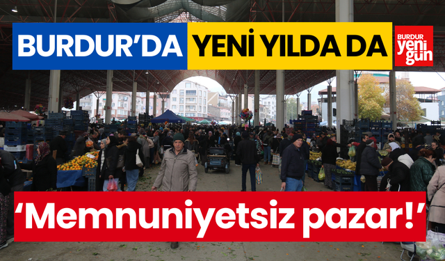 Burdur'da yeni yılda da 'memnuniyetsiz pazar!'