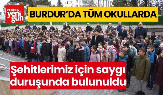 Burdur'da tüm okullarda şehitlerimiz için saygı duruşunda bulunuldu