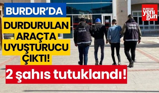 Burdur’da durdurulan araçta uyuşturucu çıktı, 2 şahıs tutuklandı