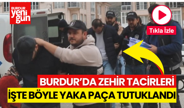 Burdur'da Zehir Tacirleri Yaka Paça Tutuklandı