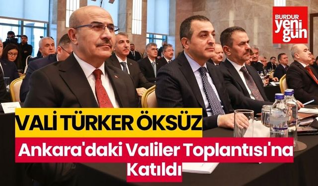 Vali Türker Öksüz, Ankara'daki Valiler Toplantısı'na Katıldı