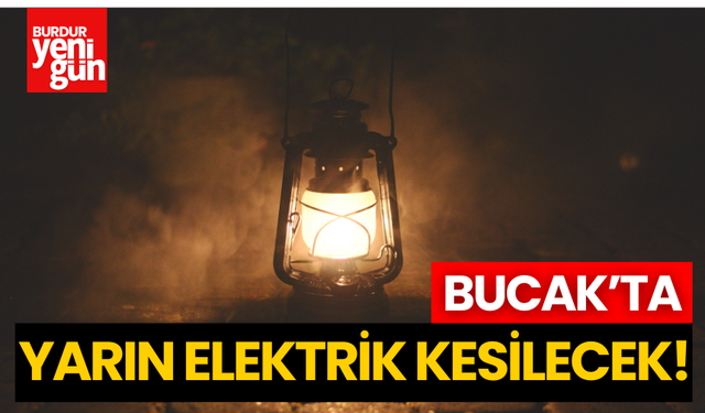 Bucak'ta Yarın Elektrikler Kesilecek!