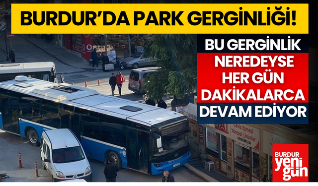 Burdur'da Park Gerginliği! Neredeyse Her Gün Dakikalarca Sürüyor