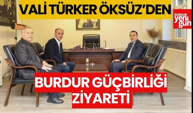Vali Türker Öksüz, Burdur Güçbirliği'ni Ziyaret Etti