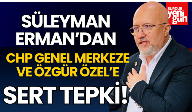 Süleyman Erman'dan CHP Genel Merkez'e ve Genel Başkan'a Sert Sözler