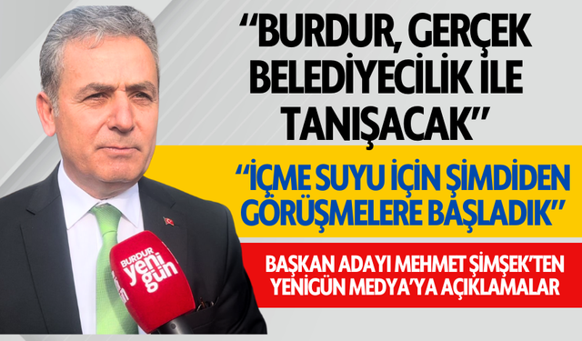 Ak Parti Burdur Belediye Başkan adayı Mehmet Şimşek'ten Açıklamalar