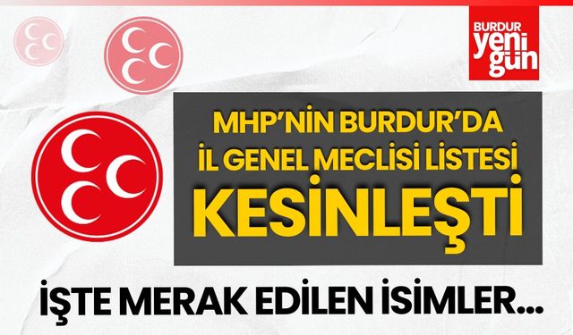 MHP'nin Burdur'da İl Genel Meclisi Listesi  kesinleşti!