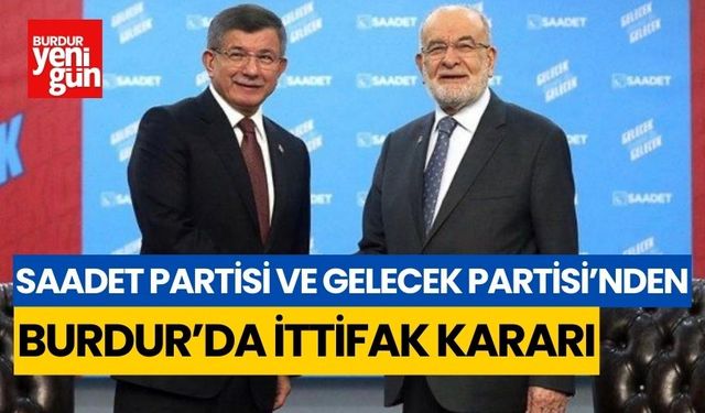 Saadet Partisi ve Gelecek Partisi Burdur'da ittifak yapacak