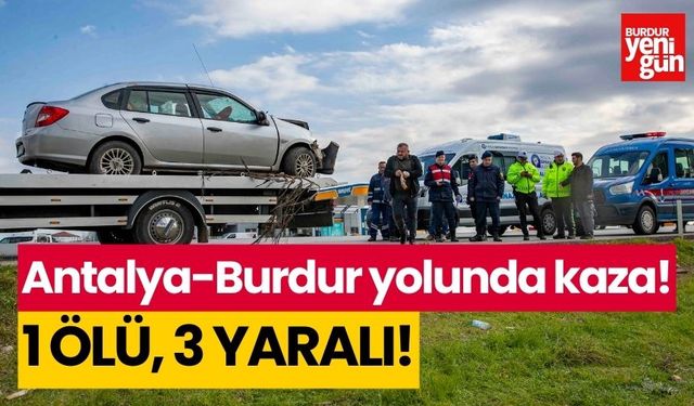 Antalya-Burdur yolunda kaza! 1 ölü, 3 yaralı