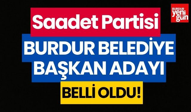 Saadet Partisi Burdur Belediye Başkan adayı belli oldu