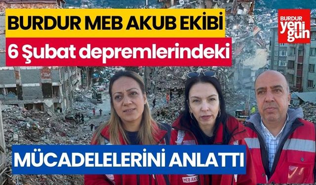 Burdur MEB AKUB Ekibi; 6 Şubat Depremlerindeki Mücadelelerini anlattı