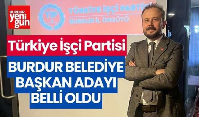 TİP Burdur Belediye Başkan adayı belli oldu