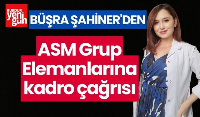 Büşra Şahiner'den ASM Grup Elemanlarına kadro çağrısı