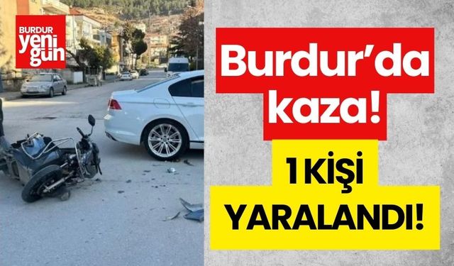 Burdur'da trafik kazası! 1 kişi yaralandı