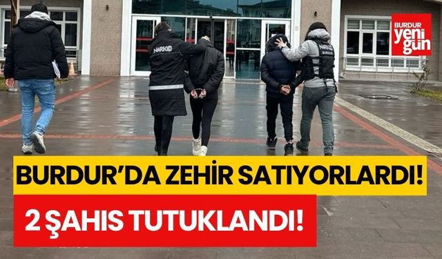 Burdur'da uyuşturucu satan 2 kişi tutuklandı!