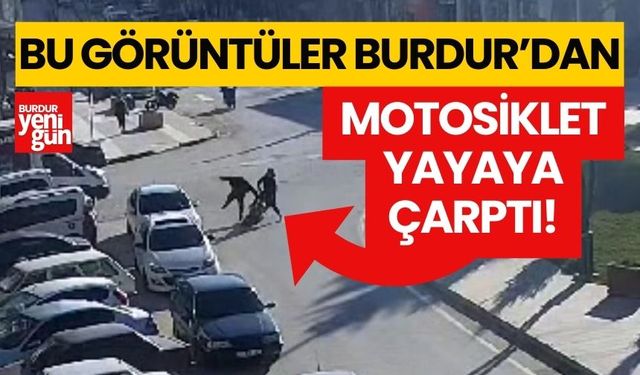 Burdur'da motosiklet yayaya çarptı! İşte o görüntüler