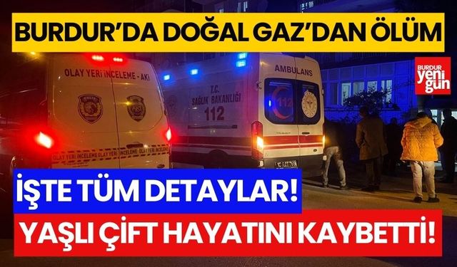 Burdur'da doğal gazdan ölüm! Yaşlı çift hayatını kaybetti!