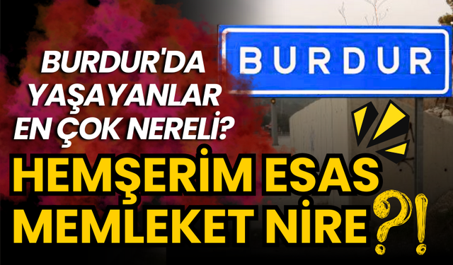 Burdur'da Yaşayanlar En Çok Nereli?