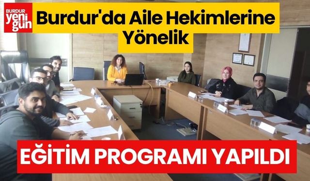 Burdur'da Aile Hekimlerine Yönelik Eğitim Programı Yapıldı