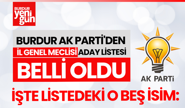 Burdur'da AK Parti'den il genel meclisine aday olan o 5 isim: