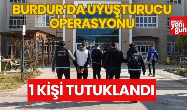 Burdur'da uyuşturucu operasyonları! 1 kişi  tutuklandı