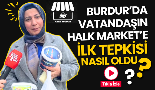Burdur'da Vatandaşın Halk Markete İlk Tepkisi Nasıl Oldu?