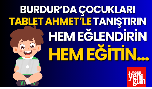 Burdur'da Çocukları "Tablet Ahmet"le Tanıştırın!