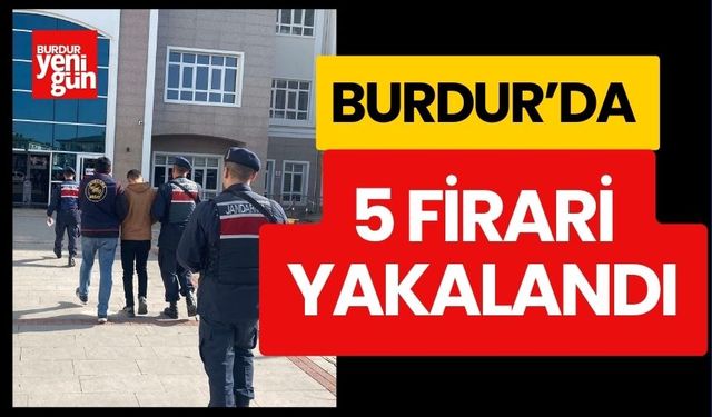 Burdur'da 5 Firari Yakalandı