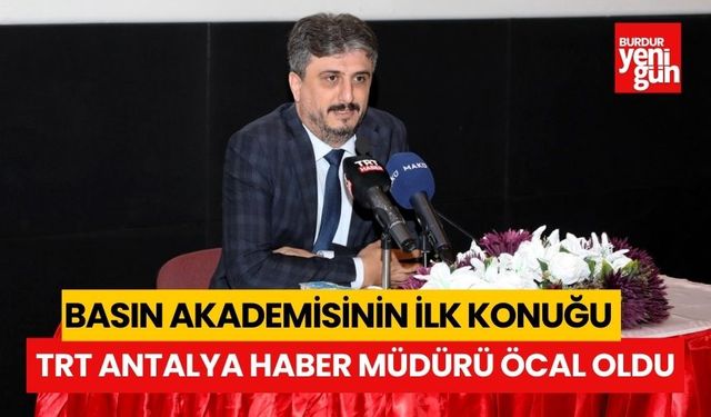 Basın Akademisinin İlk Konuğu TRT Antalya Haber Müdürü Öcal