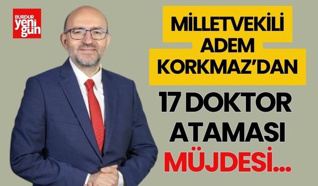 Milletvekili Adem Korkmaz'dan Burdur'a 17 Doktor Ataması Müjdesi...