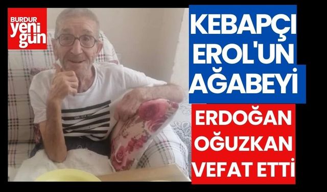 Kebapçı Erol'un ağabeyi Erdoğan Oğuzkan vefat etti