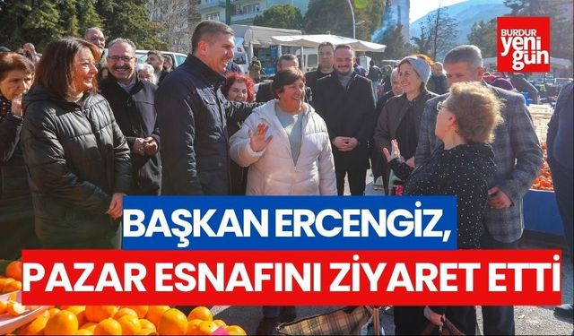 Başkan Ercengiz, Pazar esnafını ziyaret etti
