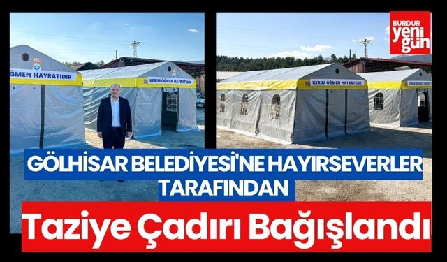Gölhisar Belediyesi'ne Hayırseverler tarafından Taziye Çadırı Bağışlandı