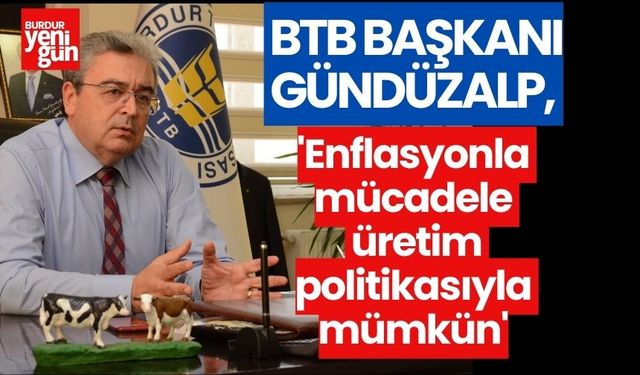 BTB Başkanı Gündüzalp:''Enflasyonla mücadele  üretim politikasıyla mümkün''
