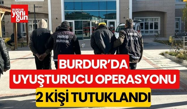 Burdur'da Uyuşturucu Operasyonu 2 kişi tutuklandı