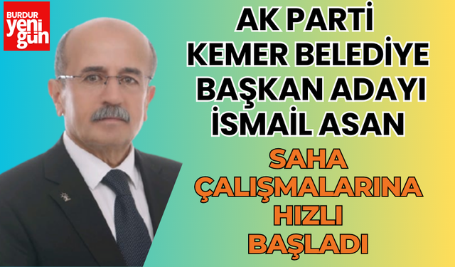 AK Parti Kemer Belediye Başkan Adayı İsmail Asan Saha Çalışmalarına Hızlı Başladı