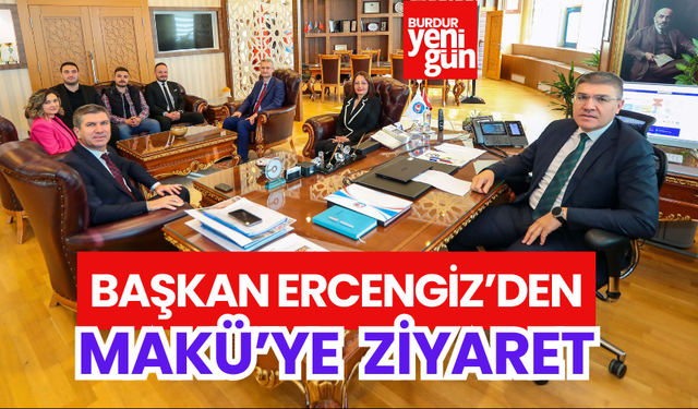 Başkan Ercengiz’den MAKÜ’ye ziyaret
