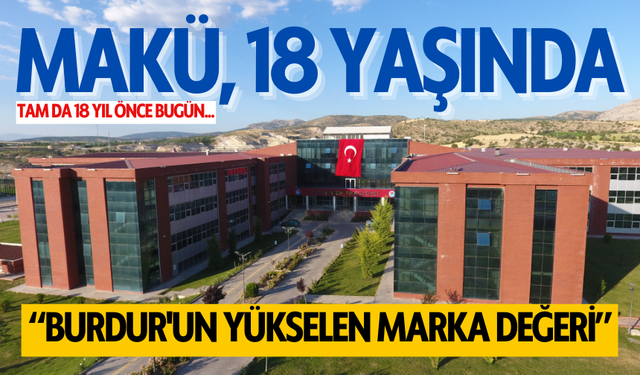 Burdur Mehmet Akif Ersoy Üniversitesi (MAKÜ), 18 Yaşında!