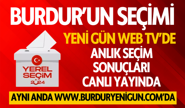 Burdur'un Seçimi canlı yayınla Burdur Yeni Gün Web Tv'de...Seçim sonuçları anında Burduryenigun.com'da