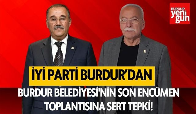 İYİ Parti'den Burdur Belediyesi'nin son encümen toplantısına sert tepki!