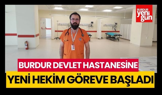 Burdur Devlet Hastanesi'nde yeni hekim göreve başladı
