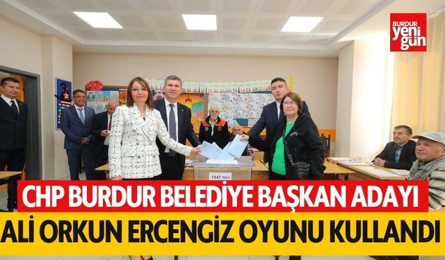 CHP Burdur Belediye Başkan Adayı Ali Orkun Ercengiz oyunu kullandı