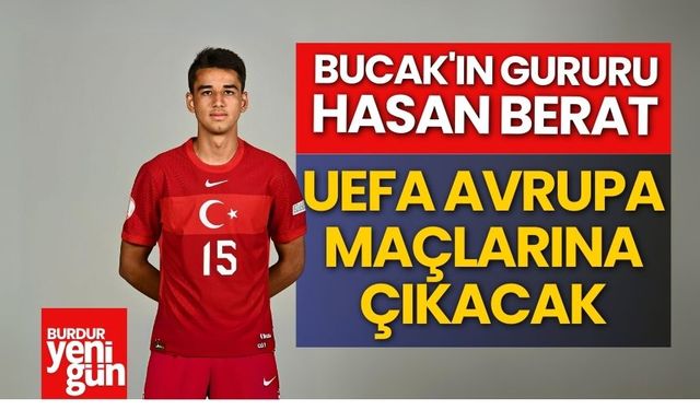 Bucak'ın Gururu Hasan Berat, UEFA Avrupa Maçlarına Çıkacak