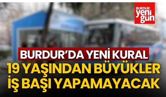 Burdur'da Yeni Kural: 19 Yaşından Büyükler İş Başı Yapamayacak