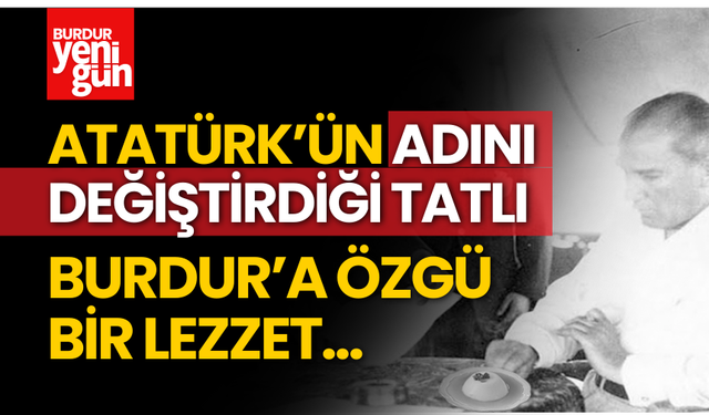 Atatürk'ün Adını Değiştirdiği Tatlı: Burdur'a Özgü