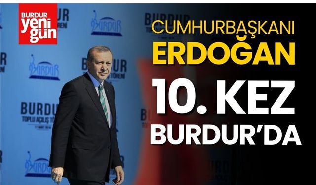 Cumhurbaşkanı Erdoğan 10.Kez Burdur'da