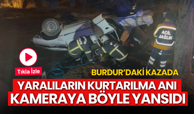 Burdur'da Yararlıların Kurtarılma Anları Kameraya Yansıdı